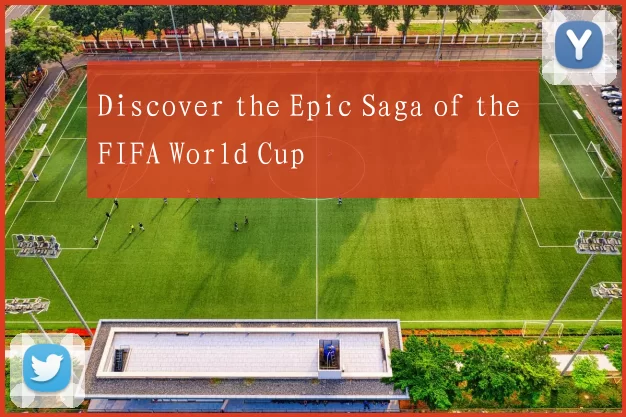 Discover the Epic Saga of the FIFA World Cup