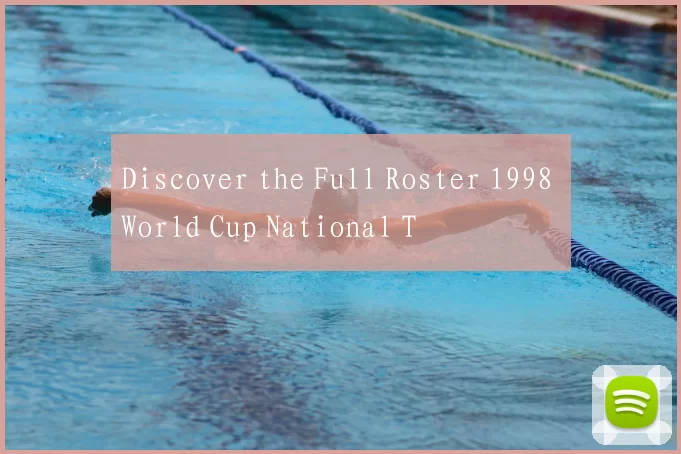Discover the Full Roster 1998 World Cup National T