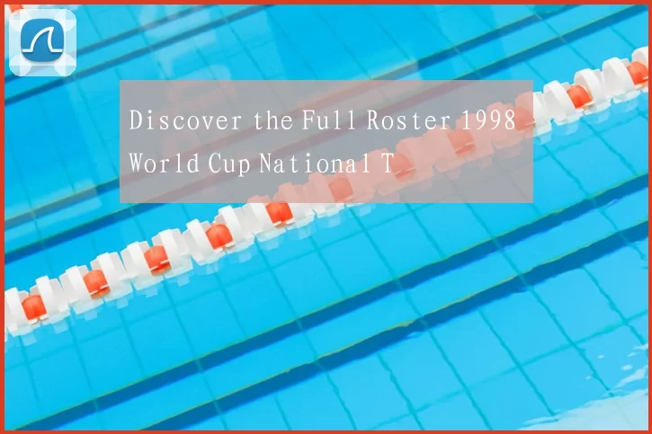 Discover the Full Roster 1998 World Cup National T
